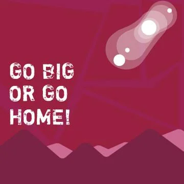 Writing note showing Go Big Or Go Home. Business photo showcasing Mindset Stock Illustration