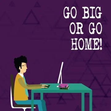 Writing note showing Go Big Or Go Home. Business photo showcasing Mindset Stock Illustration