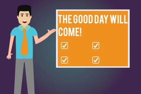 Writing note showing The Good Day Will Come. Business photo showcasing Soon you Stock Illustration