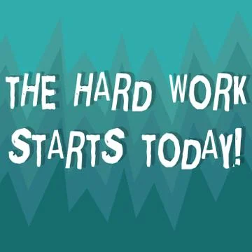 Writing note showing The Hard Work Starts Today. Business photo showcasing Stock Illustration