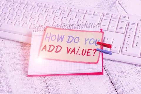 Writing note showing How Do You Add Value Question. Business photo showcasing Stock Photos