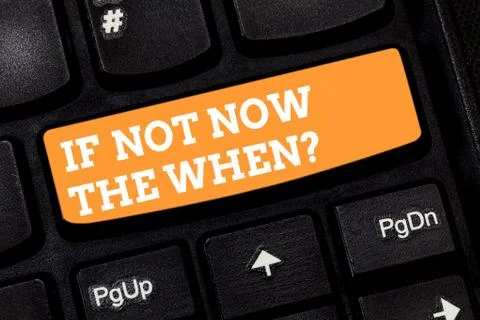 Writing note showing If Not Now The Whenquestion. Business photo showcasing Take Stock Photos