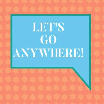 Writing note showing Let S Go Anywhere. Business photo showcasing asking Stock Illustration