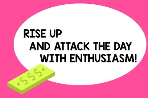 Writing note showing Rise Up And Attack The Day With Enthusiasm. Business photo Stock Illustration