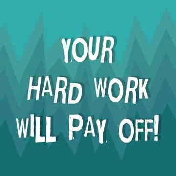 Writing note showing Your Hard Work Will Pay Off. Business photo showcasing Illustration