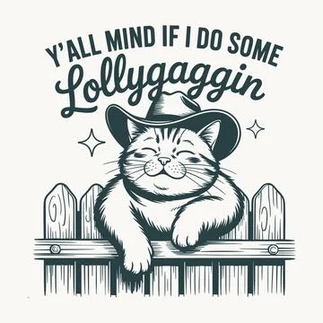 Yall Mind If I Do Some Lollygaggin T Shirt Design Cat Funny Quote Vector La.. Stock Illustration