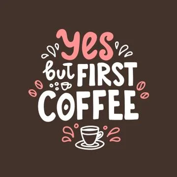 Yes but first coffee. Hand drawn lettering. Cute design for greeting card Illustration