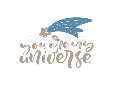 You are my Universe hand drawn lettering text and comet. Motivation and Stock Illustration