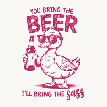 You Bring The Beer Ill Bring The Sass T Shirt Design Funny Duck Quote Vecto.. Stock Illustration
