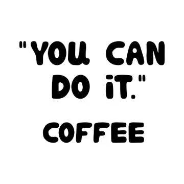 You can do it. Coffee. Motivational quote. Cute hand drawn bauble lettering Ilustración de archivo