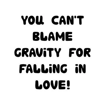 You can not blame gravity for falling in love. Handwritten roundish lettering Stock Illustration