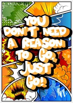 You don't need a reason to go, just go! Vector illustrated comic book style d Stock Illustration