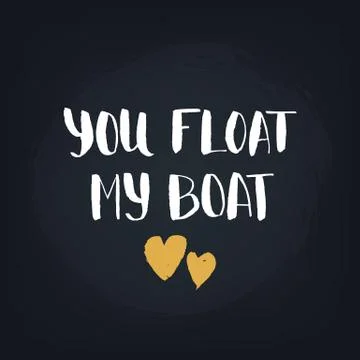 You float my boat. Handwritten modern calligraphy quote, design element for Stock Illustration
