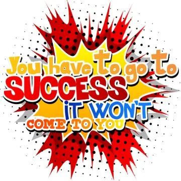 You have to go to success it won't come to you. Vector illustrated comic book Stock Illustration