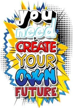You Need To Create Your Own Future. Vector illustrated comic book style desig Stock Illustration