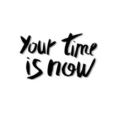 You time is now vector quote. Handwritten brush lettering isolated on white b Иллюстрация
