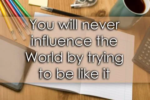 You will never influence the World by trying to be like it - business conce.. Stock Photos