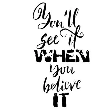 You will see it when you believe it. Hand drawn dry brush lettering. Ink Stock Illustration